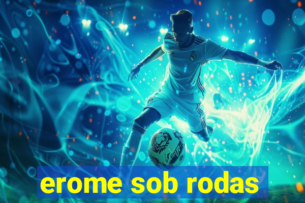 erome sob rodas